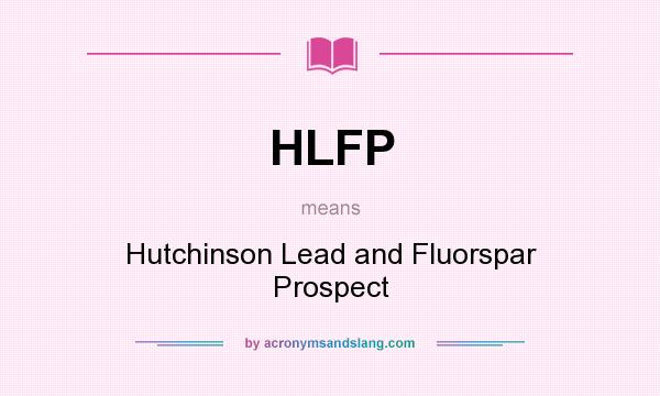 What does HLFP mean? It stands for Hutchinson Lead and Fluorspar Prospect