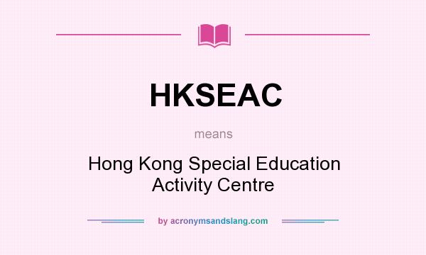 What does HKSEAC mean? It stands for Hong Kong Special Education Activity Centre
