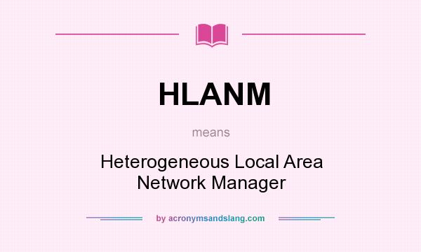 What does HLANM mean? It stands for Heterogeneous Local Area Network Manager