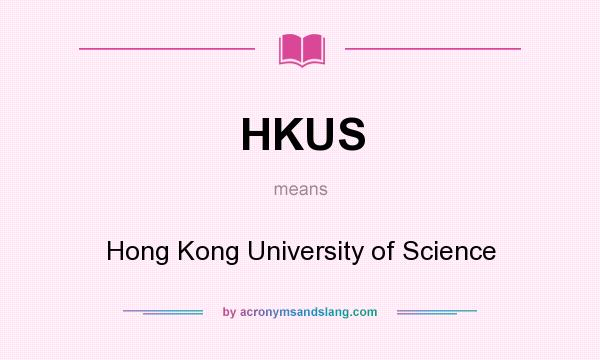 What does HKUS mean? It stands for Hong Kong University of Science