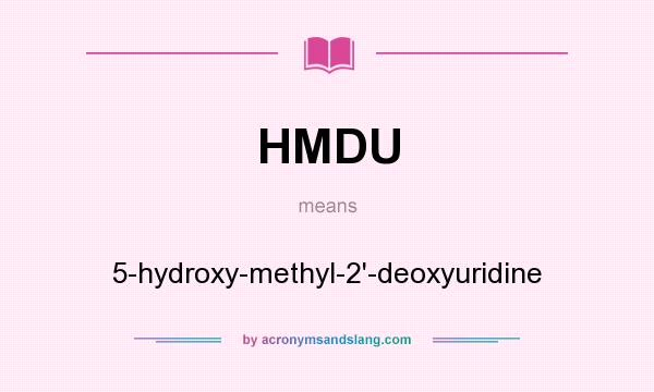 What does HMDU mean? It stands for 5-hydroxy-methyl-2`-deoxyuridine