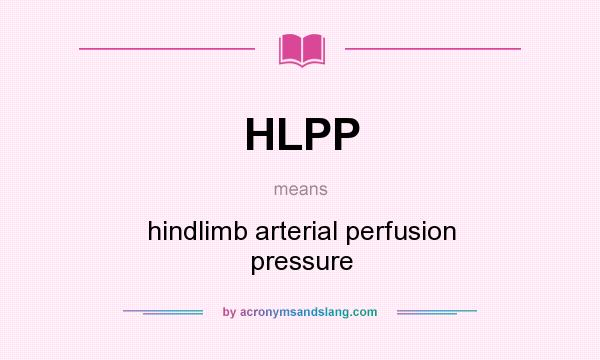 What does HLPP mean? It stands for hindlimb arterial perfusion pressure