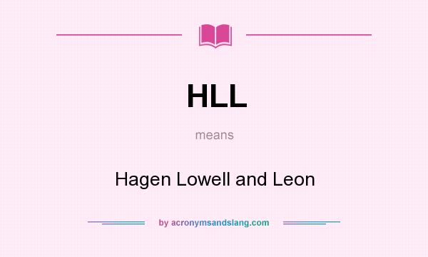 What does HLL mean? It stands for Hagen Lowell and Leon