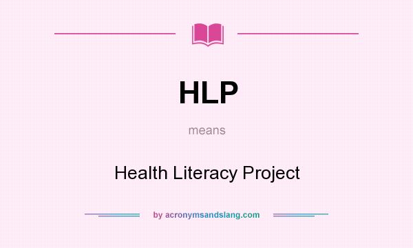 What does HLP mean? It stands for Health Literacy Project
