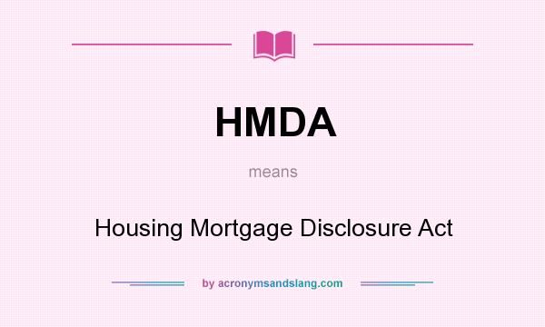 What does HMDA mean? It stands for Housing Mortgage Disclosure Act