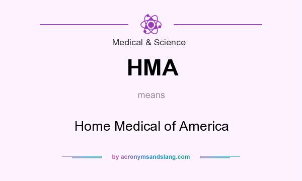 What does HMA mean? It stands for Home Medical of America