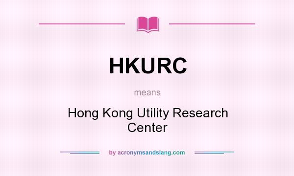 What does HKURC mean? It stands for Hong Kong Utility Research Center