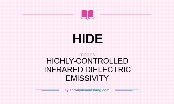 What does HIDE mean? It stands for HIGHLY-CONTROLLED INFRARED DIELECTRIC EMISSIVITY
