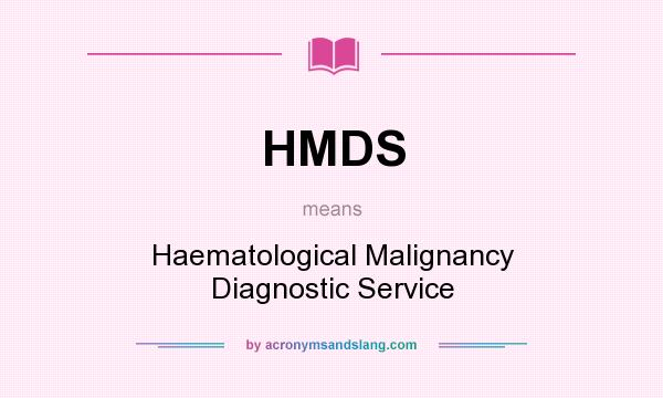 What does HMDS mean? It stands for Haematological Malignancy Diagnostic Service