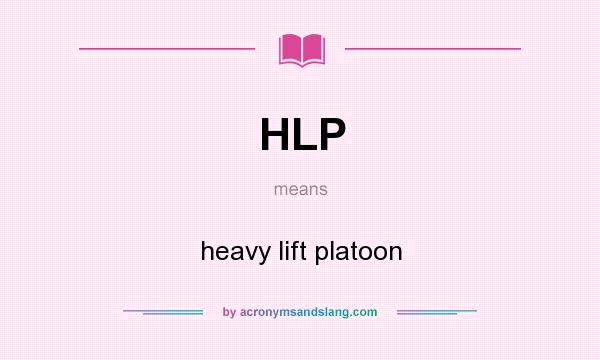 What does HLP mean? It stands for heavy lift platoon