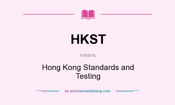 What does HKST mean? It stands for Hong Kong Standards and Testing