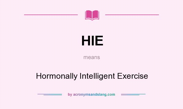 What does HIE mean? It stands for Hormonally Intelligent Exercise