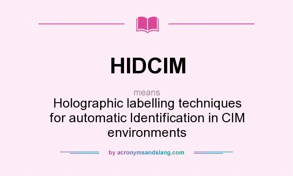 What does HIDCIM mean? It stands for Holographic labelling techniques for automatic Identification in CIM environments