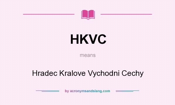 What does HKVC mean? It stands for Hradec Kralove Vychodni Cechy