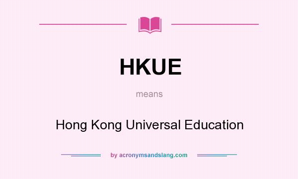 What does HKUE mean? It stands for Hong Kong Universal Education