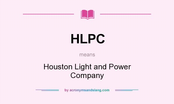 What does HLPC mean? It stands for Houston Light and Power Company
