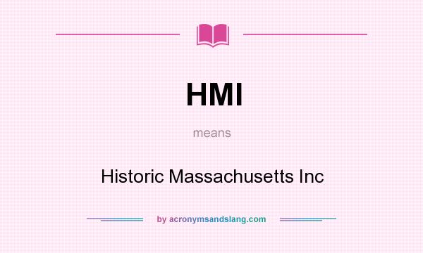 What does HMI mean? It stands for Historic Massachusetts Inc