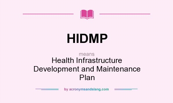 What does HIDMP mean? It stands for Health Infrastructure Development and Maintenance Plan