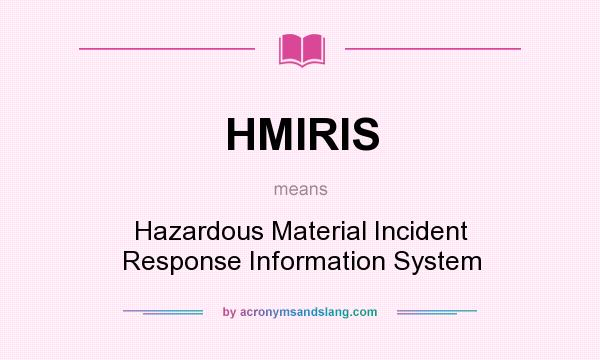 What does HMIRIS mean? It stands for Hazardous Material Incident Response Information System