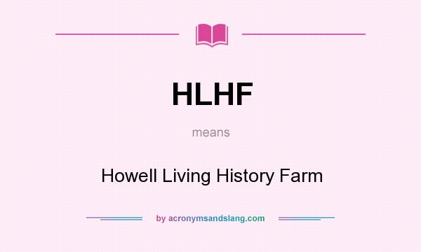 What does HLHF mean? It stands for Howell Living History Farm