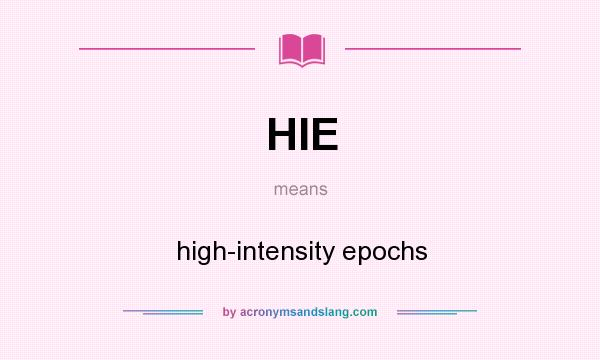 What does HIE mean? It stands for high-intensity epochs