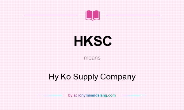 What does HKSC mean? It stands for Hy Ko Supply Company