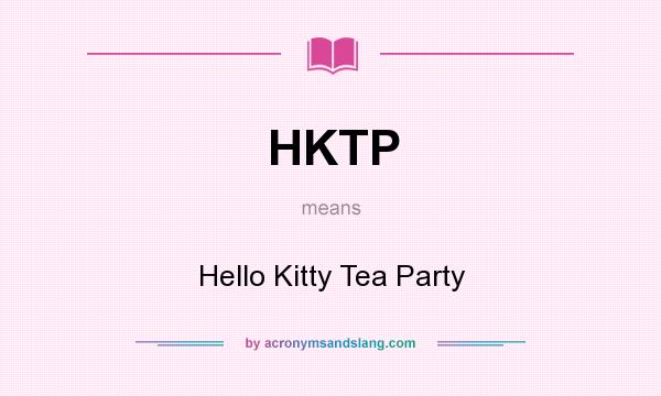 What does HKTP mean? It stands for Hello Kitty Tea Party