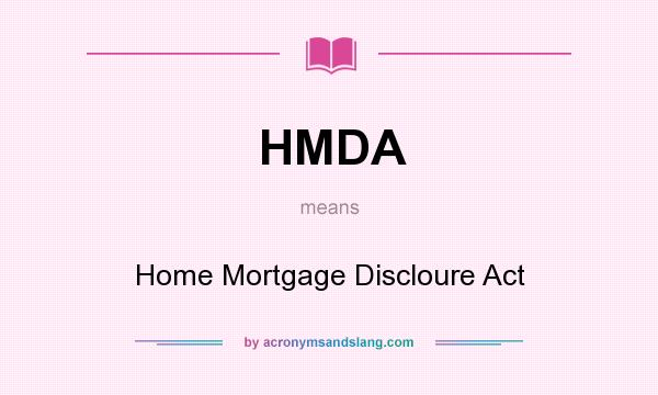 What does HMDA mean? It stands for Home Mortgage Discloure Act