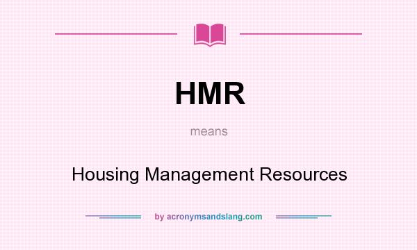 What does HMR mean? It stands for Housing Management Resources