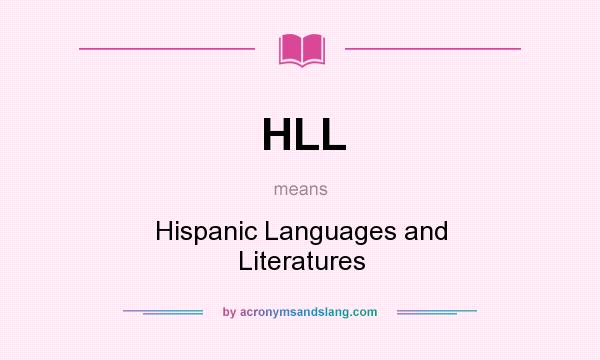 What does HLL mean? It stands for Hispanic Languages and Literatures