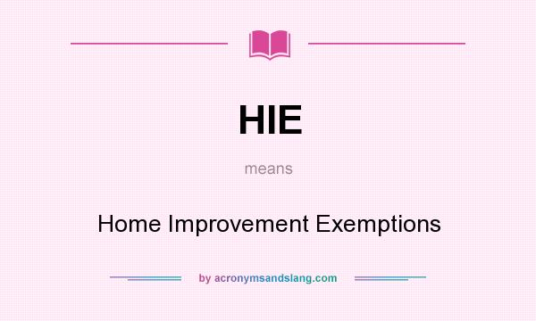 What does HIE mean? It stands for Home Improvement Exemptions