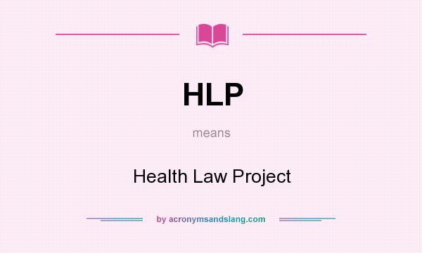 What does HLP mean? It stands for Health Law Project