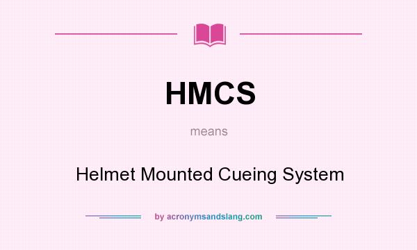 What does HMCS mean? It stands for Helmet Mounted Cueing System