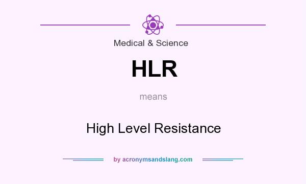 What does HLR mean? It stands for High Level Resistance