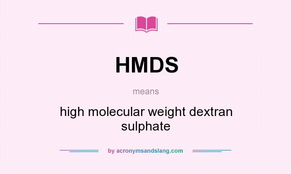 What does HMDS mean? It stands for high molecular weight dextran sulphate