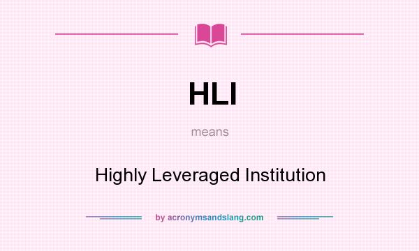 What does HLI mean? It stands for Highly Leveraged Institution