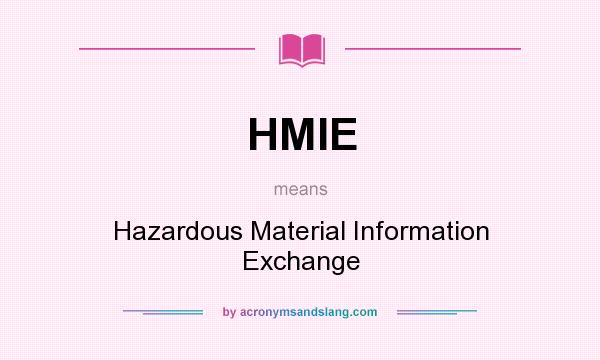 What does HMIE mean? It stands for Hazardous Material Information Exchange