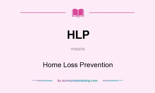 What does HLP mean? It stands for Home Loss Prevention