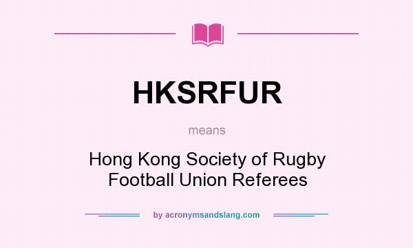 What does HKSRFUR mean? It stands for Hong Kong Society of Rugby Football Union Referees