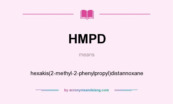 What does HMPD mean? It stands for hexakis(2-methyl-2-phenylpropyl)distannoxane