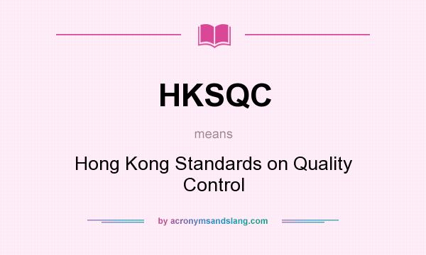 What does HKSQC mean? It stands for Hong Kong Standards on Quality Control
