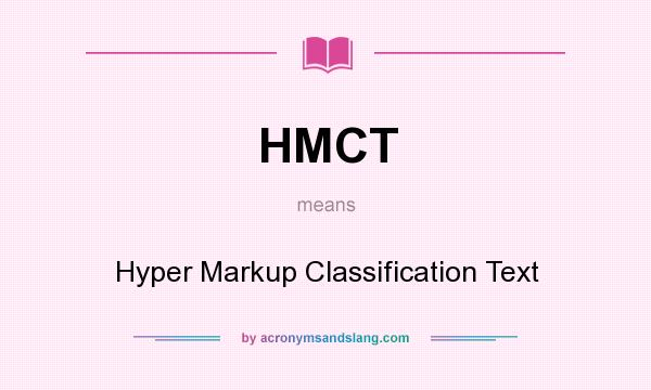 What does HMCT mean? It stands for Hyper Markup Classification Text