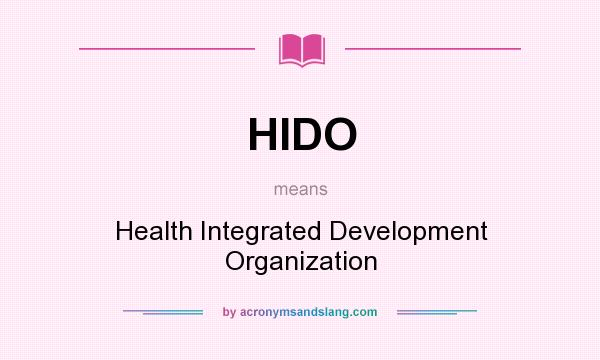 What does HIDO mean? It stands for Health Integrated Development Organization