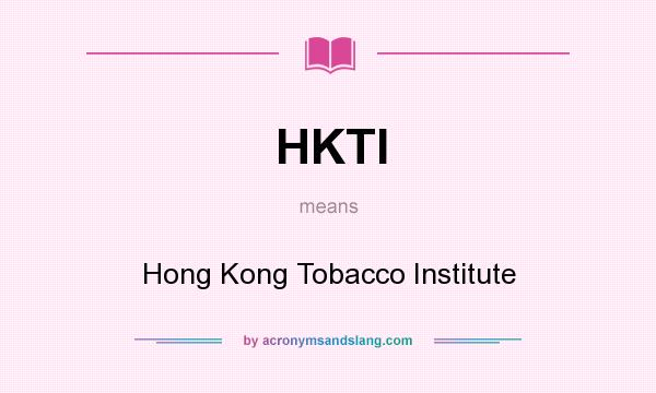 What does HKTI mean? It stands for Hong Kong Tobacco Institute