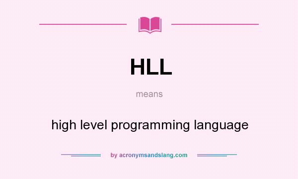 What does HLL mean? It stands for high level programming language