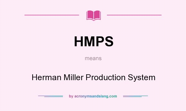 What does HMPS mean? It stands for Herman Miller Production System