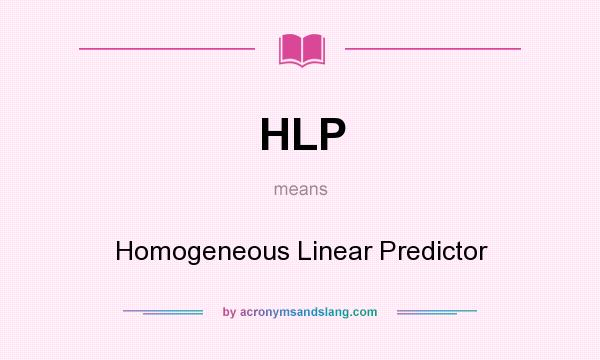 What does HLP mean? It stands for Homogeneous Linear Predictor