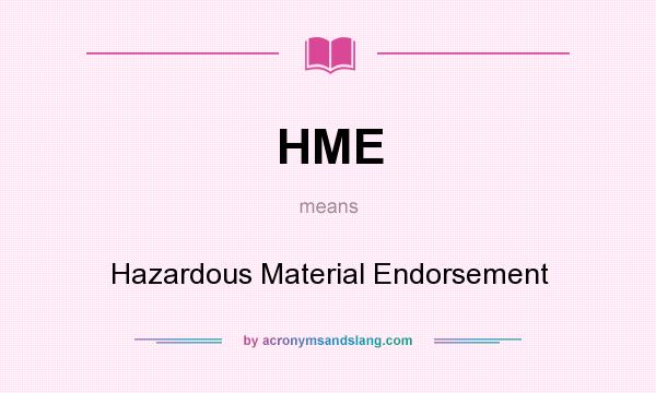 What does HME mean? It stands for Hazardous Material Endorsement