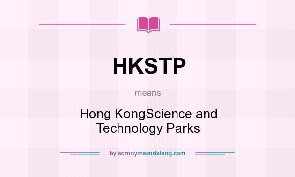 What does HKSTP mean? It stands for Hong KongScience and Technology Parks