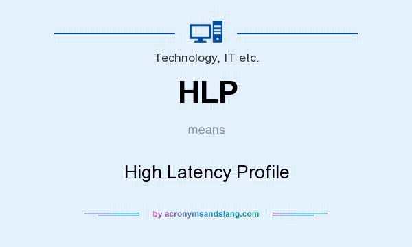 What does HLP mean? It stands for High Latency Profile